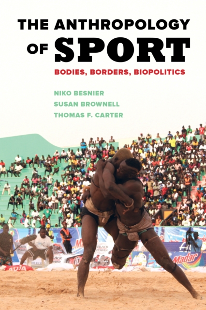 The Anthropology of Sport : Bodies, Borders, Biopolitics, EPUB eBook