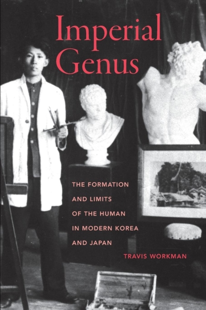 Imperial Genus : The Formation and Limits of the Human in Modern Korea and Japan, EPUB eBook