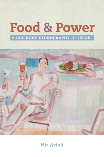 Food and Power : A Culinary Ethnography of Israel, EPUB eBook