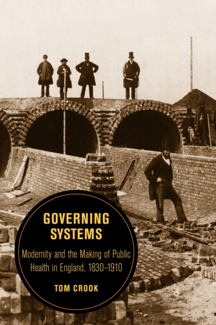 Governing Systems : Modernity and the Making of Public Health in England, 1830-1910, EPUB eBook