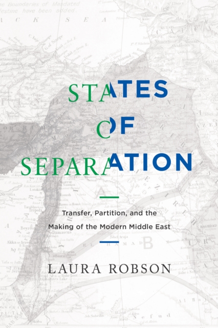 States of Separation : Transfer, Partition, and the Making of the Modern Middle East, EPUB eBook