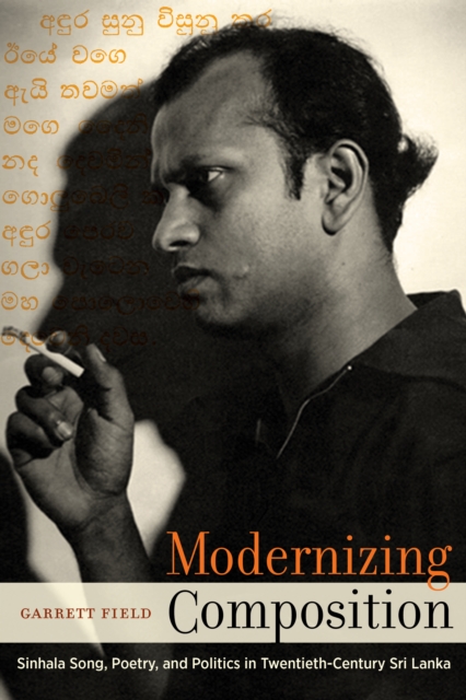 Modernizing Composition : Sinhala Song, Poetry, and Politics in Twentieth-Century Sri Lanka, EPUB eBook