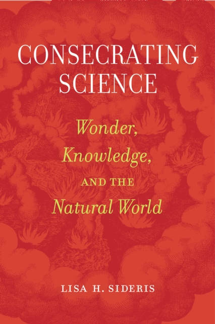 Consecrating Science : Wonder, Knowledge, and the Natural World, EPUB eBook