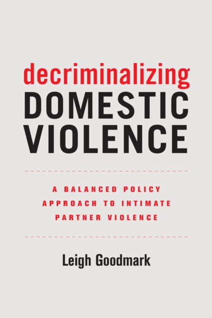 Decriminalizing Domestic Violence : A Balanced Policy Approach to Intimate Partner Violence, EPUB eBook