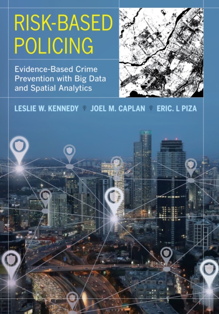 Risk-Based Policing : Evidence-Based Crime Prevention with Big Data and Spatial Analytics, EPUB eBook