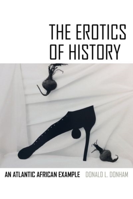 The Erotics of History : An Atlantic African Example, EPUB eBook