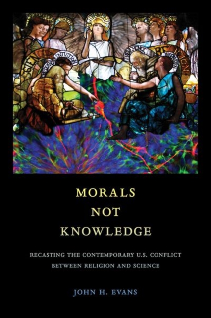 Morals Not Knowledge : Recasting the Contemporary U.S. Conflict between Religion and Science, EPUB eBook