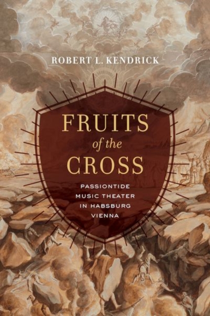 Fruits of the Cross : Passiontide Music Theater in Habsburg Vienna, EPUB eBook