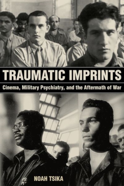 Traumatic Imprints : Cinema, Military Psychiatry, and the Aftermath of War, EPUB eBook