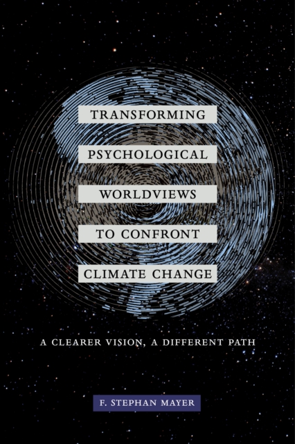 Transforming Psychological Worldviews to Confront Climate Change : A Clearer Vision, A Different Path, EPUB eBook