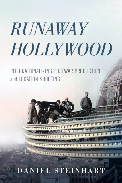 Runaway Hollywood : Internationalizing Postwar Production and Location Shooting, EPUB eBook