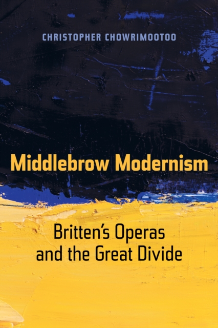 Middlebrow Modernism : Britten's Operas and the Great Divide, EPUB eBook