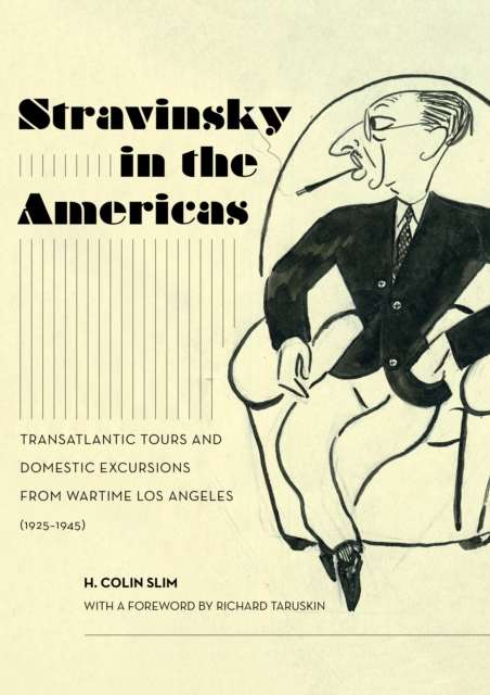 Stravinsky in the Americas : Transatlantic Tours and Domestic Excursions from Wartime Los Angeles (1925-1945), EPUB eBook