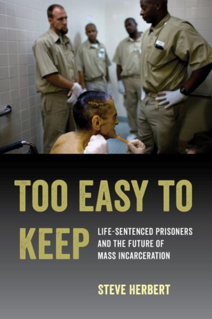 Too Easy to Keep : Life-Sentenced Prisoners and the Future of Mass Incarceration, EPUB eBook