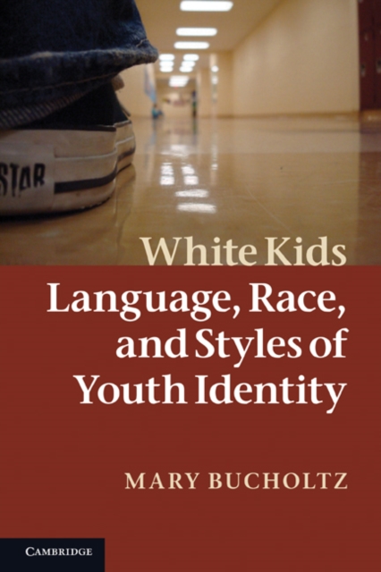 White Kids : Language, Race, and Styles of Youth Identity, Paperback / softback Book