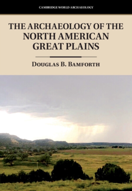 The Archaeology of the North American Great Plains, Hardback Book