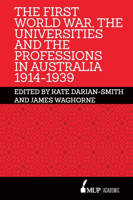The First World War, the Universities and the Professions in Australia 1914-1939, Hardback Book