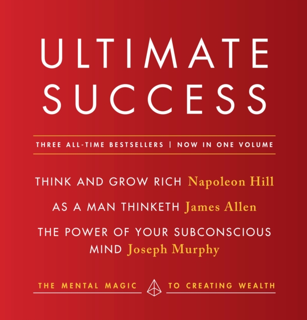 Ultimate Success featuring: Think and Grow Rich, As a Man Thinketh, and The Power of Your Subconscious Mind, EPUB eBook