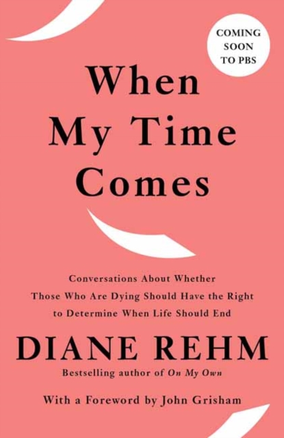 When My Time Comes : Conversations About Whether Those Who Are Dying Should Have the Right to Determine When Life Should End, Paperback / softback Book