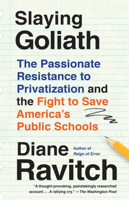 Slaying Goliath : The Passionate Resistance to Privatization and the Fight to Save America's Public Schools, Paperback / softback Book