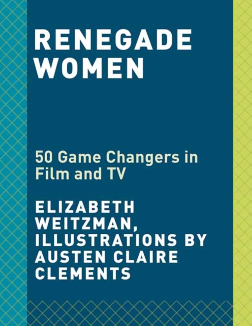Renegade Women : 50 Trailblazers in Film and TV, Hardback Book