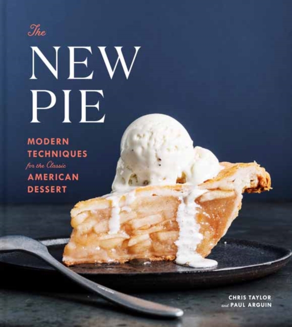 The New Pie : Modern Techniques for the Classic American Dessert, Hardback Book
