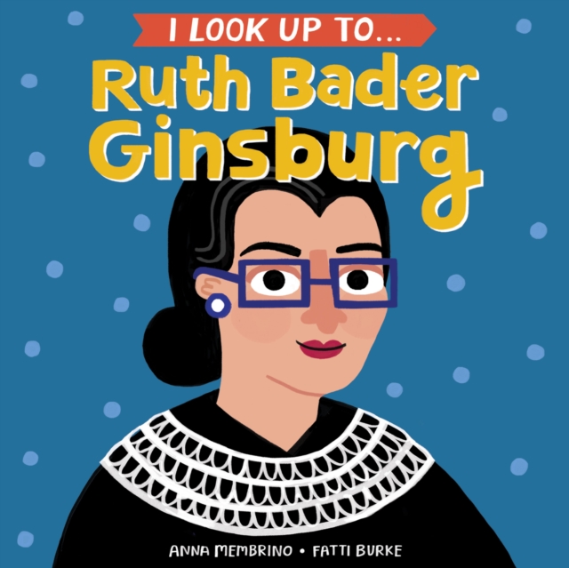 I Look Up To... Ruth Bader Ginsburg, Board book Book