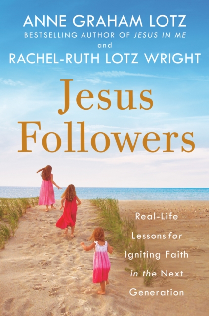 Jesus Followers : Real-Life Lessons for Igniting Faith in the Next Generation, Paperback / softback Book
