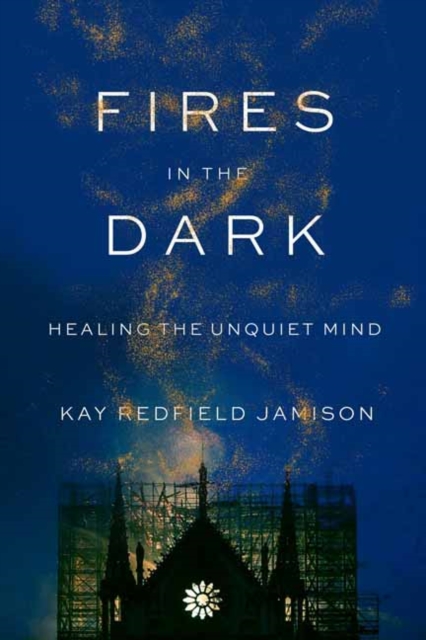Fires in the Dark : Healing the Unquiet Mind, Hardback Book