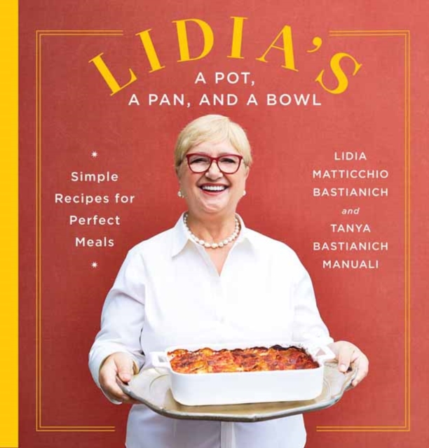 Lidia's a Pot, a Pan, and a Bowl : Simple Recipes for Perfect Meals: A Cookbook, Hardback Book