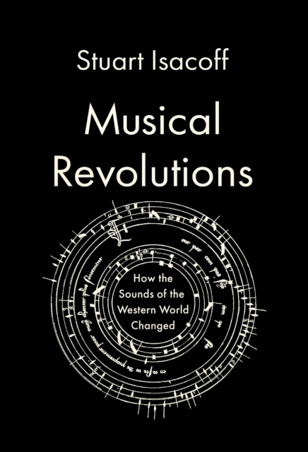 Musical Revolutions : How the Sounds of the Western World Changed, Hardback Book