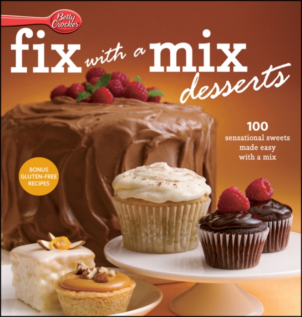 Betty Crocker Fix-With-A-Mix Desserts : 100 Sensational Sweets Made Easy with a Mix, EPUB eBook
