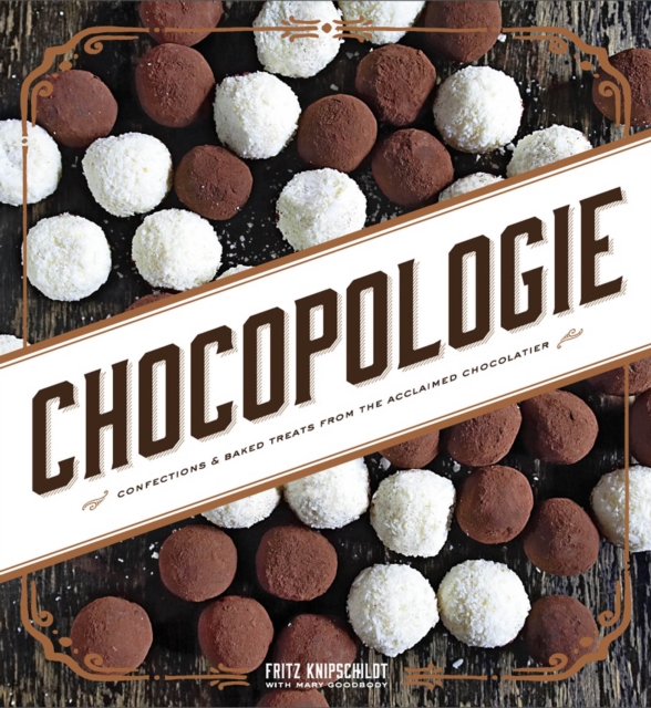 Chocopologie : Confections & Baked Treats from the Acclaimed Chocolatier, EPUB eBook
