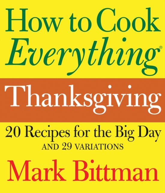 How to Cook Everything: Thanksgiving : 20 Recipes for the Big Day and 29 Variations, EPUB eBook
