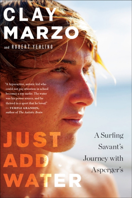 Just Add Water : A Surfing Savant's Journey with Asperger's, EPUB eBook