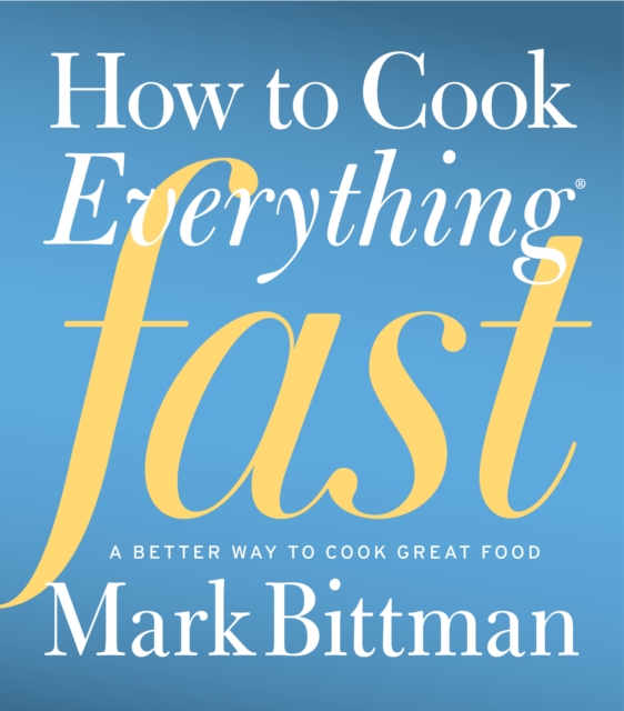 How to Cook Everything Fast : A Better Way to Cook Great Food, EPUB eBook