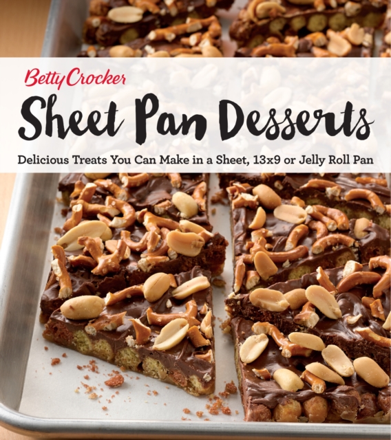 Sheet Pan Desserts : Delicious Treats You Can Make with a Sheet, 13x9 or Jelly Roll Pan, EPUB eBook