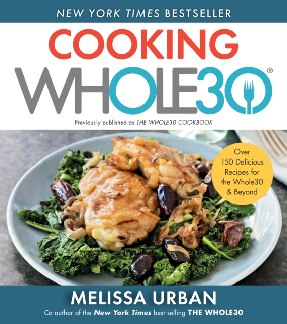 Cooking Whole30 : Over 150 Delicious Recipes for the Whole30 & Beyond, EPUB eBook
