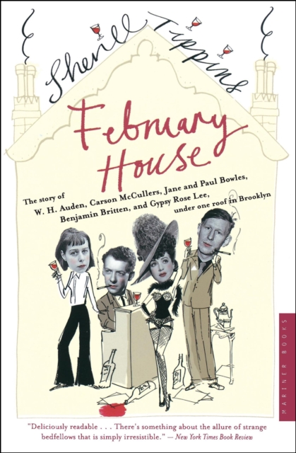 February House : The Story of W. H. Auden, Carson McCullers, Jane and Paul Bowles, Benjamin Britten, and Gypsy Rose Lee, Under One Roof in Brooklyn, EPUB eBook
