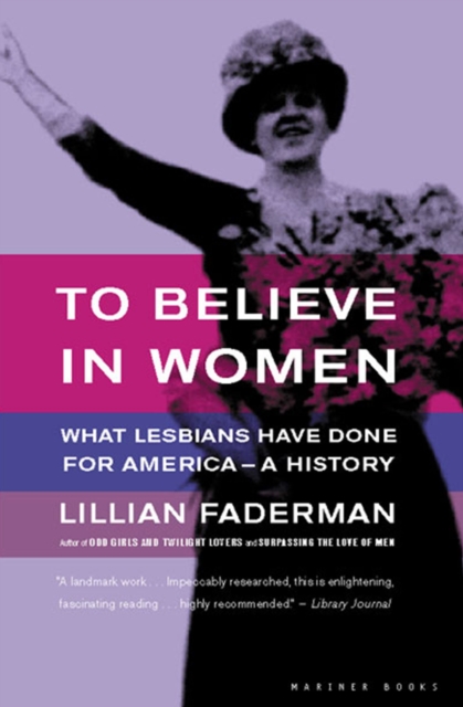 To Believe in Women : What Lesbians Have Done For America - A History, EPUB eBook