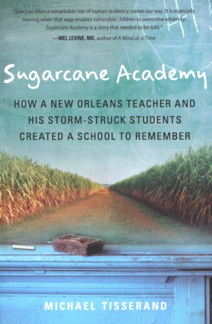 Sugarcane Academy : How a New Orleans Teacher and His Storm-Struck Students Created a School to Remember, EPUB eBook