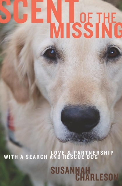 Scent of the Missing : Love and Partnership with a Search-and-Rescue Dog, EPUB eBook