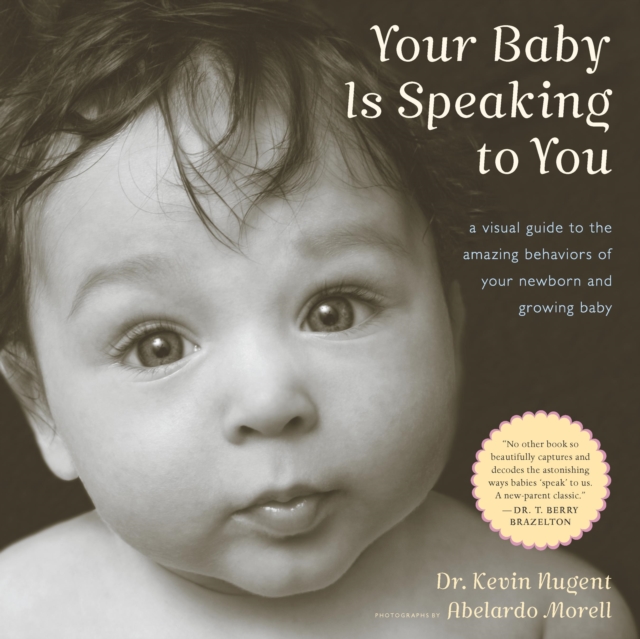Your Baby Is Speaking to You : A Visual Guide to the Amazing Behaviors of Your Newborn and Growing Baby, EPUB eBook