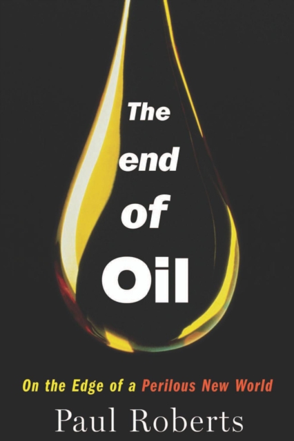 The End of Oil : On the Edge of a Perilous New World, EPUB eBook