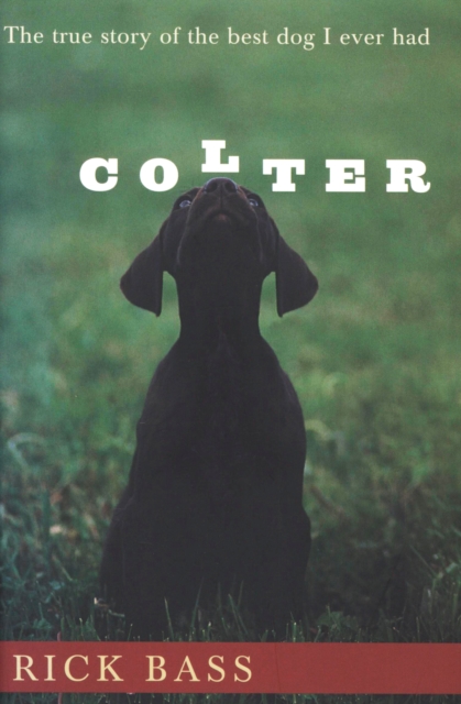 Colter : The True Story of the Best Dog I Ever Had, EPUB eBook
