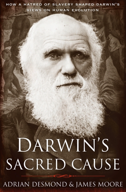 Darwin's Sacred Cause : How a Hatred of Slavery Shaped Darwin's Views on Human Evolution, EPUB eBook