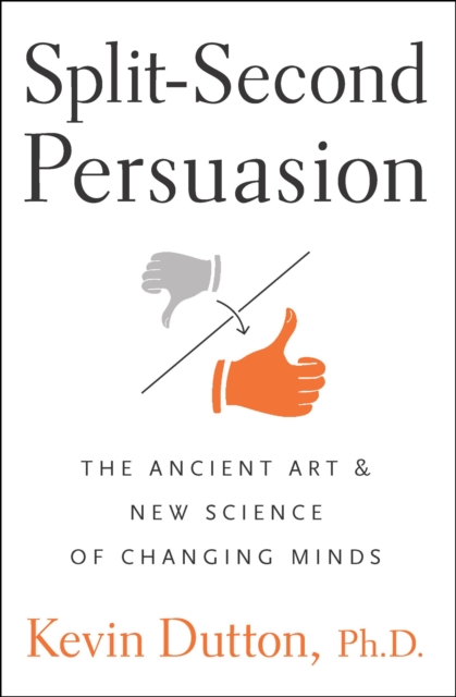 Split-Second Persuasion : The Ancient Art and New Science of Changing Minds, EPUB eBook