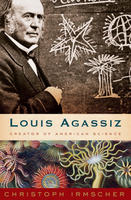 Louis Agassiz : Creator of American Science, EPUB eBook