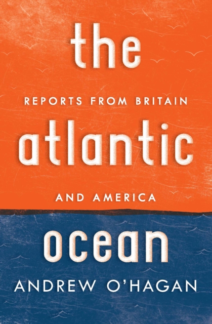 The Atlantic Ocean : Reports from Britain and America, EPUB eBook