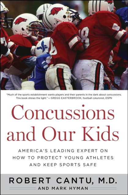 Concussions and Our Kids : America's Leading Expert on How to Protect Young Athletes and Keep Sports Safe, EPUB eBook